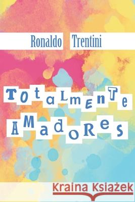 Totalmente Amadores Ronaldo Trentini 9781546618553 Createspace Independent Publishing Platform - książka