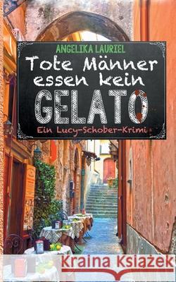 Tote Männer essen kein Gelato: Roman Lauriel, Angelika 9783752866902 Books on Demand - książka