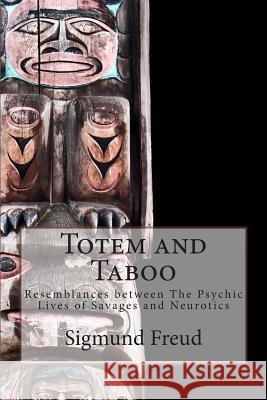 Totem and Taboo: Resemblances between The Psychic Lives of Savages and Neurotics Brill Ph. B., M. A. a. 9781500374587 Createspace - książka