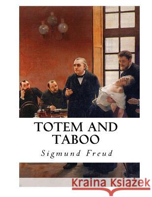 Totem and Taboo: Resemblances Between the Psychic Lives of Savages and Neurotics Prof Sigmund Freud A. A. Brill A. A. Brill 9781534820968 Createspace Independent Publishing Platform - książka