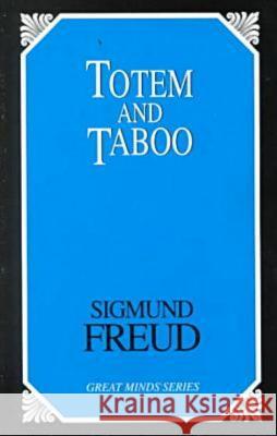 Totem and Taboo: Resemblances Between the Psychic Lives of Savages and Neurotics Sigmund Freud 9781573927895 Prometheus Books - książka