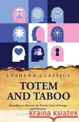 Totem and Taboo Resemblances Between the Psychic Lives of Savages and Neurotics Sigmund Freud   9781631828805 Lushena Books - książka