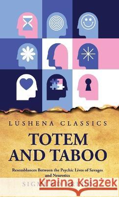Totem and Taboo Resemblances Between the Psychic Lives of Savages and Neurotics Sigmund Freud   9781631829017 Lushena Books - książka