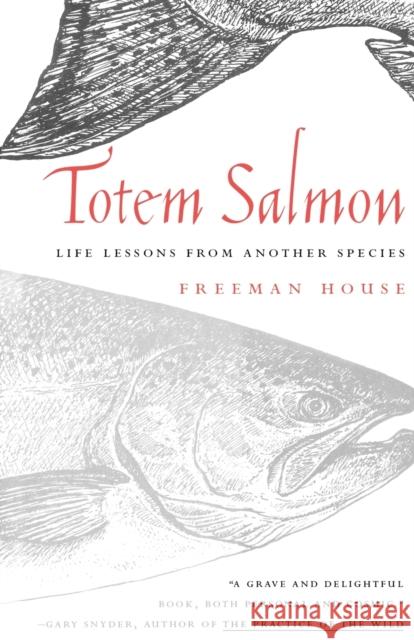 Totem Salmon: Life Lessons from Another Species Freeman House 9780807085493 Beacon Press - książka