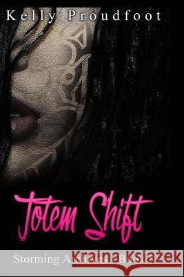 Totem Shift: Storming Archives - Book 3 Kelly Proudfoot 9781519423559 Createspace Independent Publishing Platform - książka