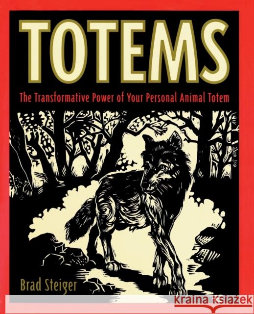 Totems: The Transformative Power of Your Personal Animal Totem Steiger, Brad 9780062514257 HarperOne - książka