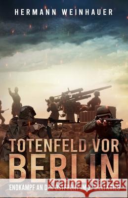 Totenfeld vor Berlin: Endkampf an der Ostfront im 2. Weltkrieg Ek-2 Militär, Hermann Weinhauer 9783964031693 Ek-2 Publishing - książka