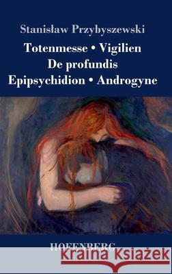 Totenmesse / Vigilien / De profundis / Epipsychidion / Androgyne Stanislaw Przybyszewski 9783743733671 Hofenberg - książka