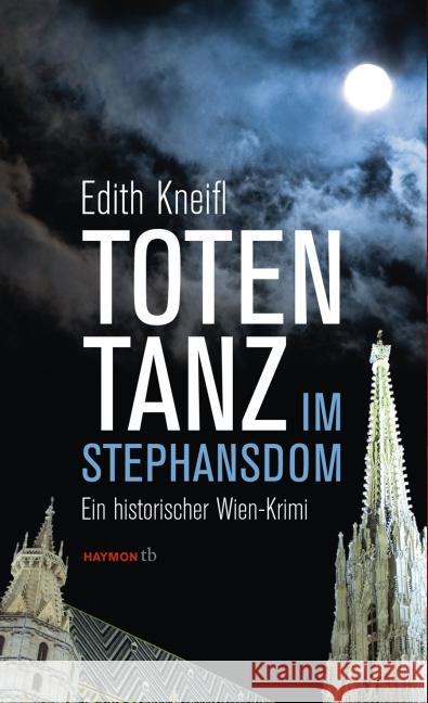 Totentanz im Stephansdom : Ein historischer Wien-Krimi Kneifl, Edith 9783709978337 Haymon Verlag - książka