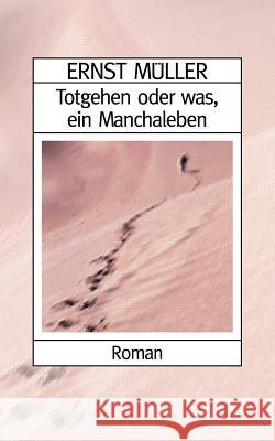 Totgehen oder was, ein Manchaleben Ernst M 9783831102730 Books on Demand - książka