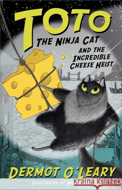 Toto the Ninja Cat and the Incredible Cheese Heist: Book 2 O'Leary, Dermot 9781444939477 Hachette Children's Group - książka