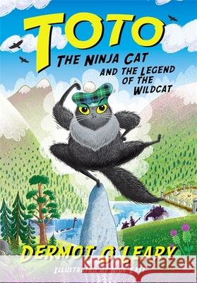 Toto the Ninja Cat and the Legend of the Wildcat: Book 5 Dermot O’Leary 9781444961683 Hachette Children's Group - książka