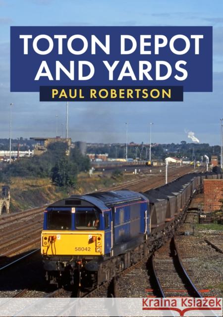 Toton Depot and Yards Paul Robertson 9781398103986 Amberley Publishing - książka