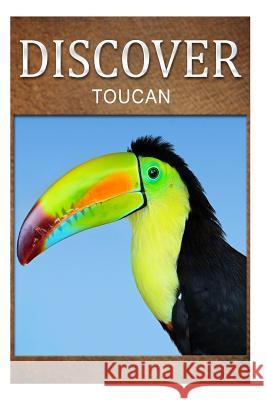 Toucan - Discover: Early reader's wildlife photography book Press, Discover 9781500465162 Createspace - książka