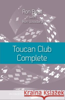 Toucan Club Complete: An enhanced, easy-to-use 21st century 2/1 system Ron Beall, Ron Woodard 9781771402477 Master Point Press - książka