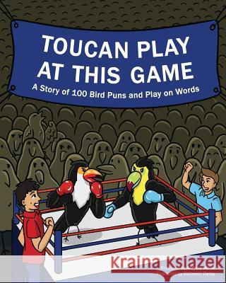 Toucan Play at This Game: A Story of 100 Bird Puns & Play on Words Andrew J. Weiss Kathleen Darby 9780692933794 Weiss Wisdom LLC - książka