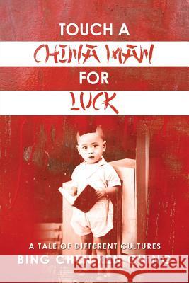 Touch a Chinaman for Luck: A Tale of Different Cultures Ching, Bing Chen Ren 9781483649610 Xlibris Corporation - książka