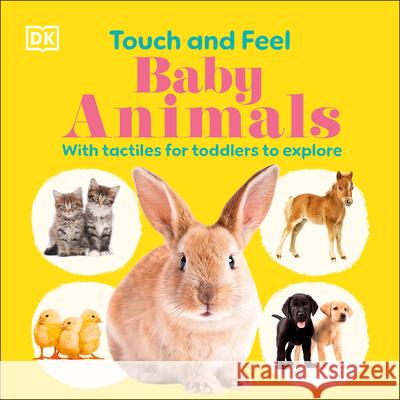 Touch and Feel Baby Animals: With Tactiles for Toddlers to Explore DK 9780593959152 DK Publishing (Dorling Kindersley) - książka