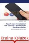 Touch based interaction and Zero click information sharing solution Gajera, Himanshu K. 9783659546679 LAP Lambert Academic Publishing