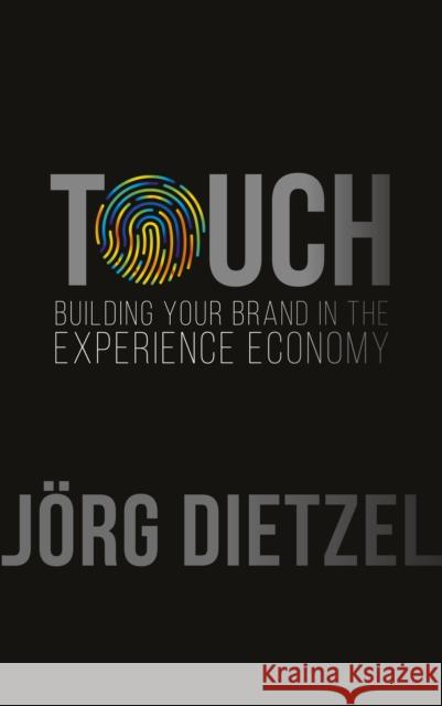 Touch: Building Your Brand in the Experience Economy Jorg Dietzel 9789814868525 Marshall Cavendish International (Asia) Pte L - książka