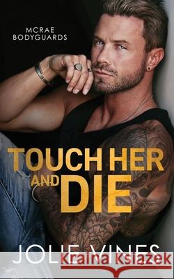 Touch Her and Die (McRae Bodyguards, #1) Vines 9781739407216 Jolie Vines Publishing - książka