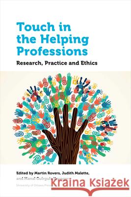 Touch in the Helping Professions: Research, Practice and Ethics Martin Rovers Judith Malette Manal Guirguis-Younger 9780776627557 University of Ottawa Press - książka