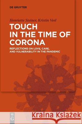 Touch in the Time of Corona: Reflections on Love, Care, and Vulnerability in the Pandemic Steiner, Henriette 9783110744705 de Gruyter - książka