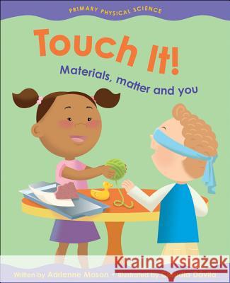 Touch It!: Materials, Matter and You Adrienne Mason Claudia Davila 9781553377610 Kids Can Press - książka