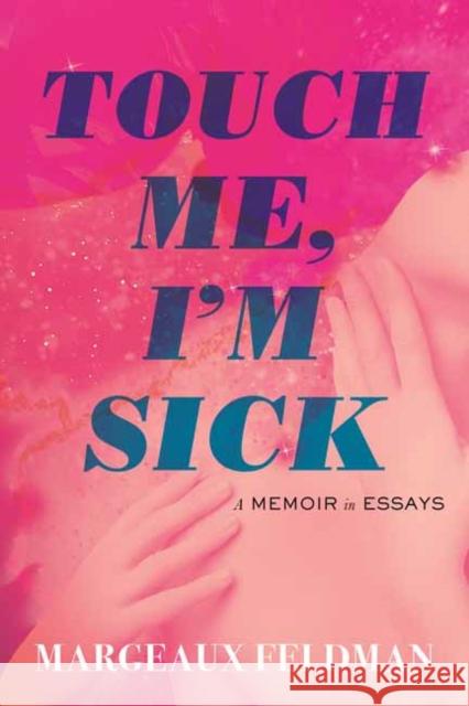 Touch Me, I'm Sick: A Memoir in Essays Margeaux Feldman 9780807019757 Beacon Press - książka
