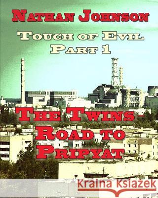 Touch of Evil, Part 1: The Twins, Road to Pripyat Nathan Johnson 9781484966785 Createspace - książka