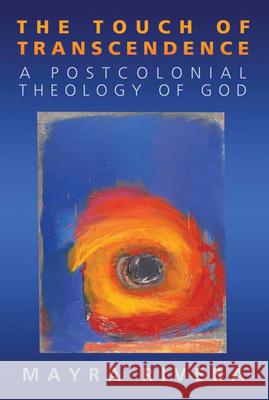 Touch of Transcendence: A Postcolonial Theology of God Rivera, Mayra 9780664230739 Westminster John Knox Press - książka