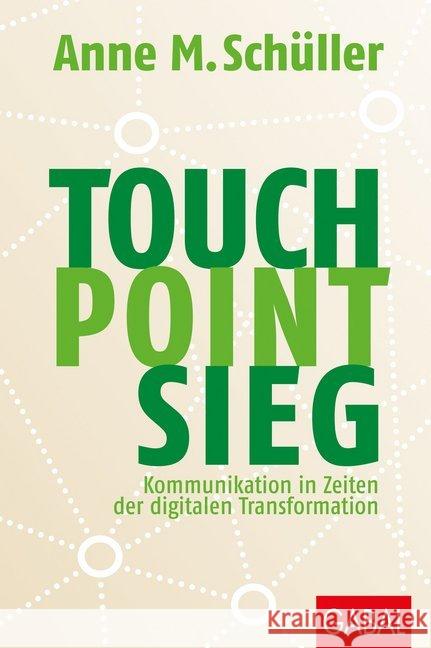 Touch. Point. Sieg. : Kommunikation in Zeiten der digitalen Transformation Schüller, Anne M. 9783869366944 GABAL - książka