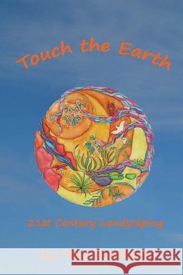 Touch the Earth: 21st Century Landscaping Paul Dowlearn Leslie Fernandes 9781505792003 Createspace - książka