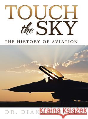 Touch the Sky: The History of Aviation Dr Diana Prince 9781524618124 Authorhouse - książka