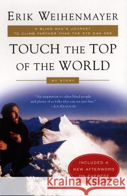 Touch the Top of the World: A Blind Man's Journey to Climb Farther Than the Eye Can See Erik Weihenmayer 9780452282940 Plume Books - książka