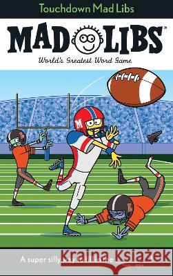 Touchdown Mad Libs: World\'s Greatest Word Game Mickie Matheis 9780593658345 Mad Libs - książka