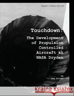 Touchdown: The Development of Propulsion Controlled Aircraft at NASA Dryden Tom Tucker 9781478266662 Createspace - książka