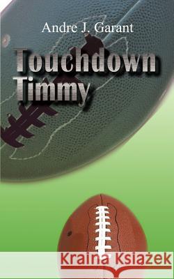 Touchdown Timmy Andre J. Garant 9781410765352 Authorhouse - książka