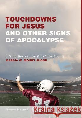 Touchdowns for Jesus and Other Signs of Apocalypse Marcia W Mount Shoop, Dick Jauron 9781498205696 Cascade Books - książka