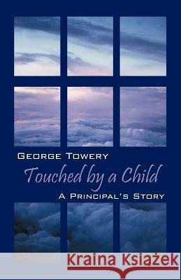 Touched by a Child: A Principal's Story Towery, George 9781432779054 Outskirts Press - książka