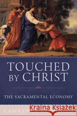 Touched by Christ: The Sacramental Economy Lawrence Feingold 9781645850960 Emmaus Academic - książka