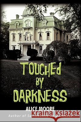 Touched by Darkness Alice Moore 9781450290968 iUniverse.com - książka