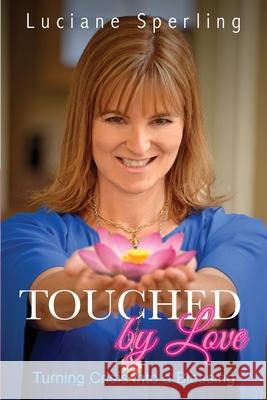 Touched by Love: Turning Crisis into a Blessing Luciane Sperling 9780995350366 Luciane Sperling - książka