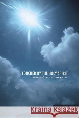 Touched by the Holy Spirit: From God, for You, Through Me. A D Knox 9781490889436 WestBow Press - książka