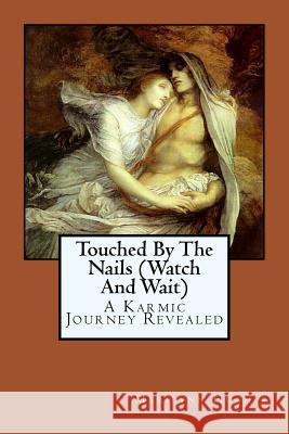 Touched By The Nails (Watch And Wait): A Karmic Journey Revealed Hughes, Marilynn 9781434827302 Createspace - książka