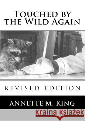 Touched by the Wild Again: True stories of the struggle to save the lives of animals King, Annette M. 9781518718663 Createspace - książka