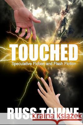 Touched: Speculative and Flash Fiction Russ Towne Sandy Lardinois Shayla Eaton 9781517483500 Createspace - książka