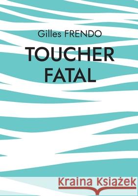 Toucher fatal Gilles Frendo 9782322578627 Bod - Books on Demand - książka
