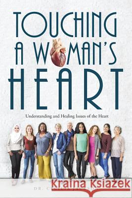 Touching a Woman's Heart: Understanding and Healing Issues of the Heart Dr Cecilia Jackson 9781546206255 Authorhouse - książka