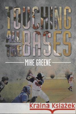 Touching All the Bases: A Complete Guide to Baseball Success on and Off the Field Mike Greene 9781499033960 Xlibris Corporation - książka